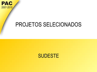 PROJETOS SELECIONADOS SUDESTE 