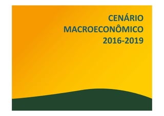 CENÁRIO
MACROECONÔMICO
2016‐2019
 