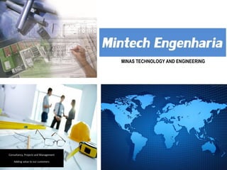 MINAS TECHNOLOGY AND ENGINEERING
Consultancy, Projects and Management
Adding value to our customers
 