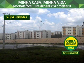 EIXO MINHA CASA, MINHA VIDA
Urbanização de Assentamentos Precários
 398 obras concluídas no PAC 2
 73 obras concluídas n...