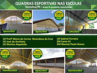 QUADRAS ESPORTIVAS NAS ESCOLAS
Sobral/CE – 4 quadras concluídas
Escolas
• Mocinha Rodrigues
• Padre Palhano
• José Inácio
...