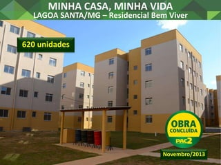 MINHA CASA, MINHA VIDA
GOIÂNIA/GO – Residencial Buena Vista I e III
1.424 unidades
Dezembro/2013
 