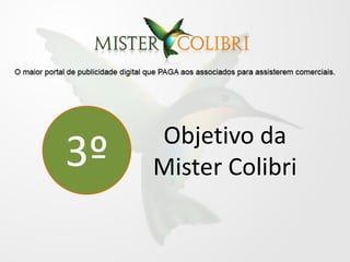 Objetivo da
3º   Mister Colibri
 