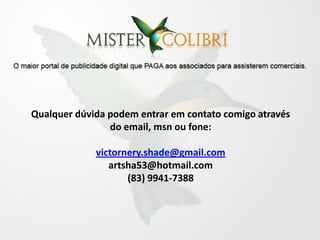 Qualquer dúvida podem entrar em contato comigo através
                do email, msn ou fone:

             victornery.shade@gmail.com
                artsha53@hotmail.com
                    (83) 9941-7388
 