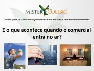 E o que acontece quando o comercial
            entra no ar?
 
