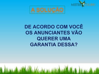 DE ACORDO COM VOCÊ OS ANUNCIANTES VÃO QUERER UMA GARANTIA DESSA? 