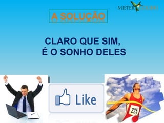 CLARO QUE SIM, É O SONHO DELES 