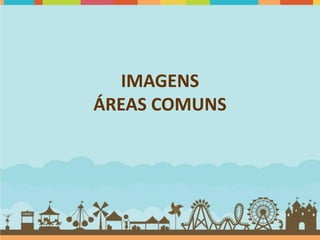 IMAGENS
ÁREAS COMUNS
 