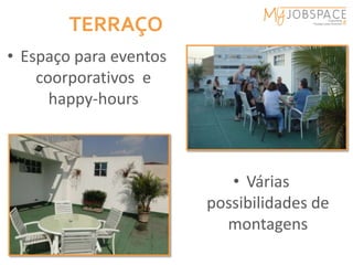TERRAÇO
• Espaço para eventos
    coorporativos e
      happy-hours



                           • Várias
                        possibilidades de
                          montagens
 