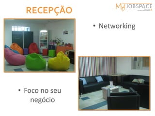 RECEPÇÃO
                • Networking




• Foco no seu
    negócio
 