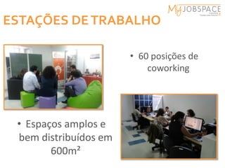 ESTAÇÕES DE TRABALHO

                       • 60 posições de
                           coworking




 • Espaços amplos e
 bem distribuídos em
        600m²
 