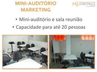 MINI-AUDITÓRIO
   MARKETING
  • Mini-auditório e sala reunião
• Capacidade para até 20 pessoas
 