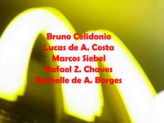 Bruno Celidonio Lucas de A. Costa Marcos Siebel Rafael Z. Chaves Rochelle de A. Borges 