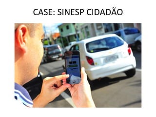 CASE: SINESP CIDADÃO
 