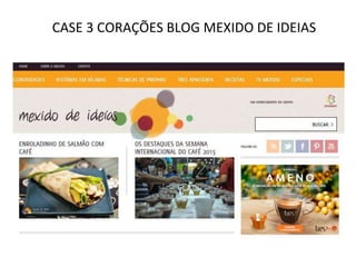 CASE 3 CORAÇÕES BLOG MEXIDO DE IDEIAS
 