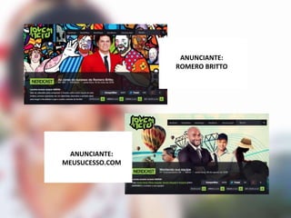 ANUNCIANTE:
ROMERO BRITTO
ANUNCIANTE:
MEUSUCESSO.COM
 