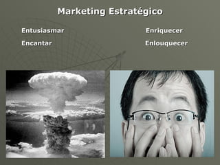 Marketing Estratégico Entusiasmar Enriquecer Encantar Enlouquecer