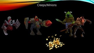 Creeps/Minions
 