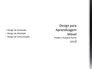  Design de Conteúdo
 Design de Atividade
 Design de Comunicação
 