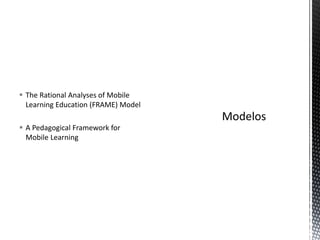  The Rational Analyses of Mobile
Learning Education (FRAME) Model
 A Pedagogical Framework for
Mobile Learning
 