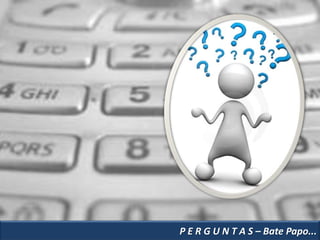 P E R G U N T A S – Bate Papo...
 