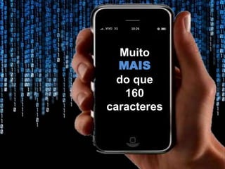 18:26




   Muito
  MAIS
  do que
    160
caracteres
 