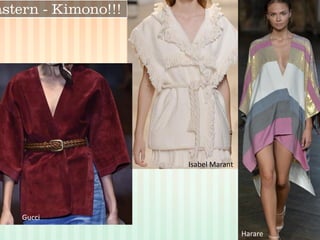 Eastern - Kimono!!! 
Isabel Marant 
Gucci 
Harare  