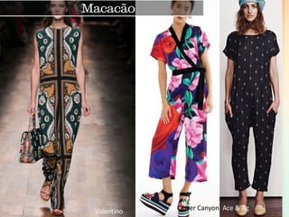 Macacão 
Ace & Jig 
Clover Canyon 
Valentino  