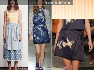 Aventalzinho 
Ace & Jig 
MSGM 
Aquilano Rimondi  