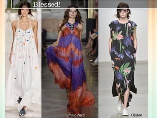 Mara Offman 
Emilio Pucci 
Osklen 
Blessed!  