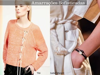 Amarrações Sofisticadas 
Isabel Marant 
Tibi  