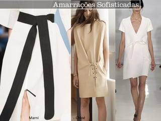 Amarrações Sofisticadas 
Marni 
Chloé  