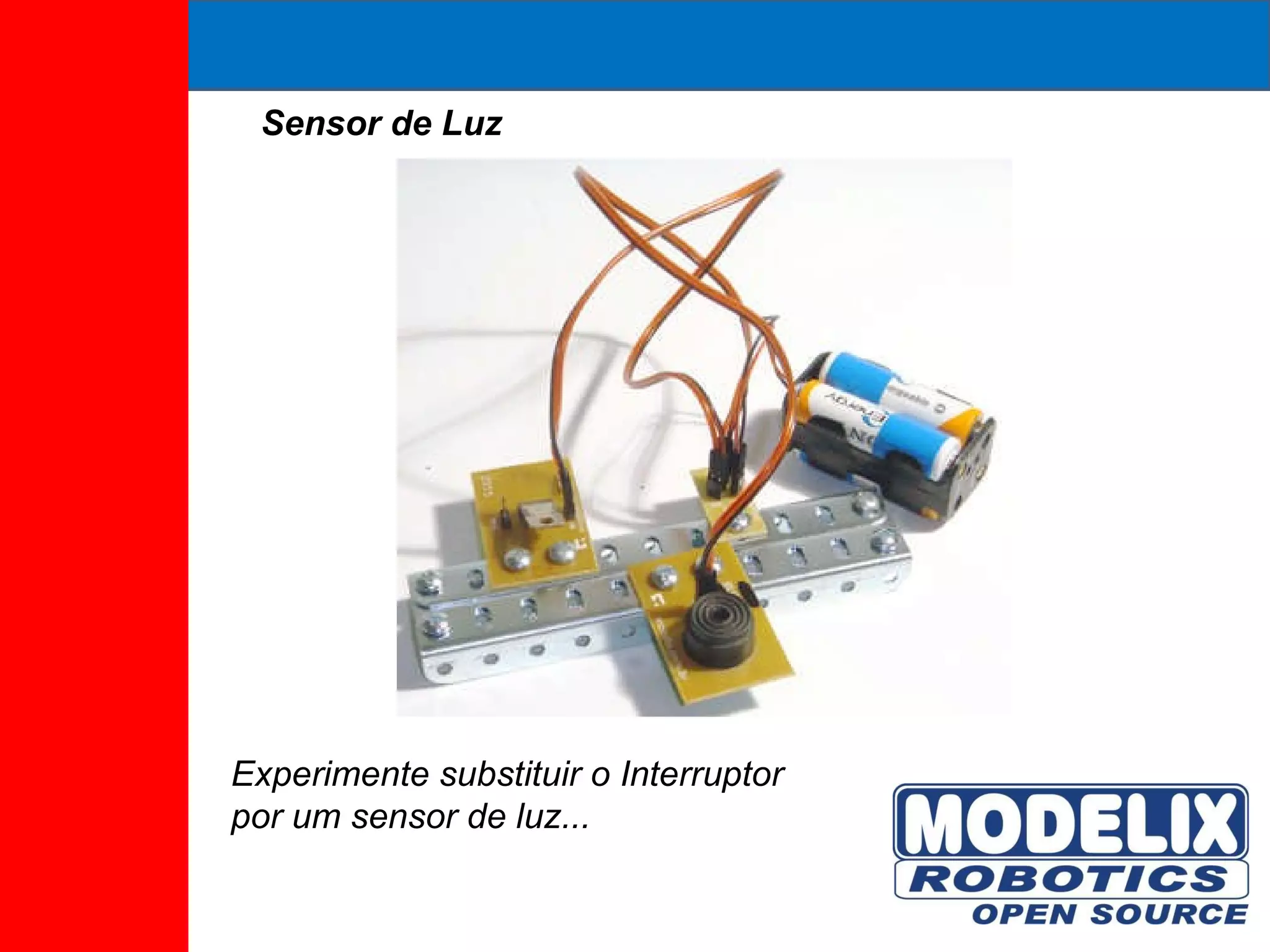 Sensor de Luz Experimente substituir o Interruptor por um sensor de luz... 
