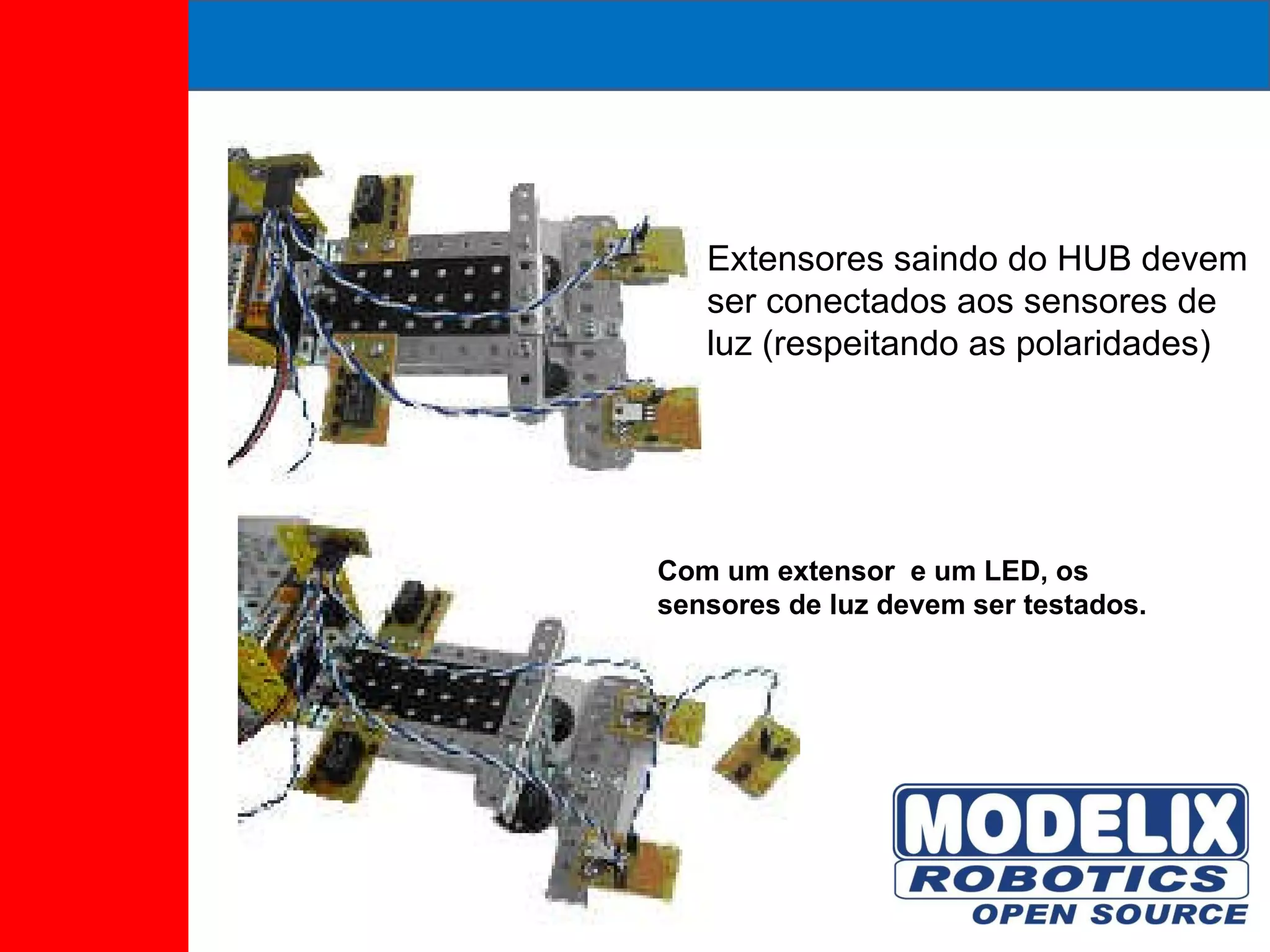 Extensores saindo do HUB devem ser conectados aos sensores de luz (respeitando as polaridades) Com um extensor  e um LED, os sensores de luz devem ser testados. 