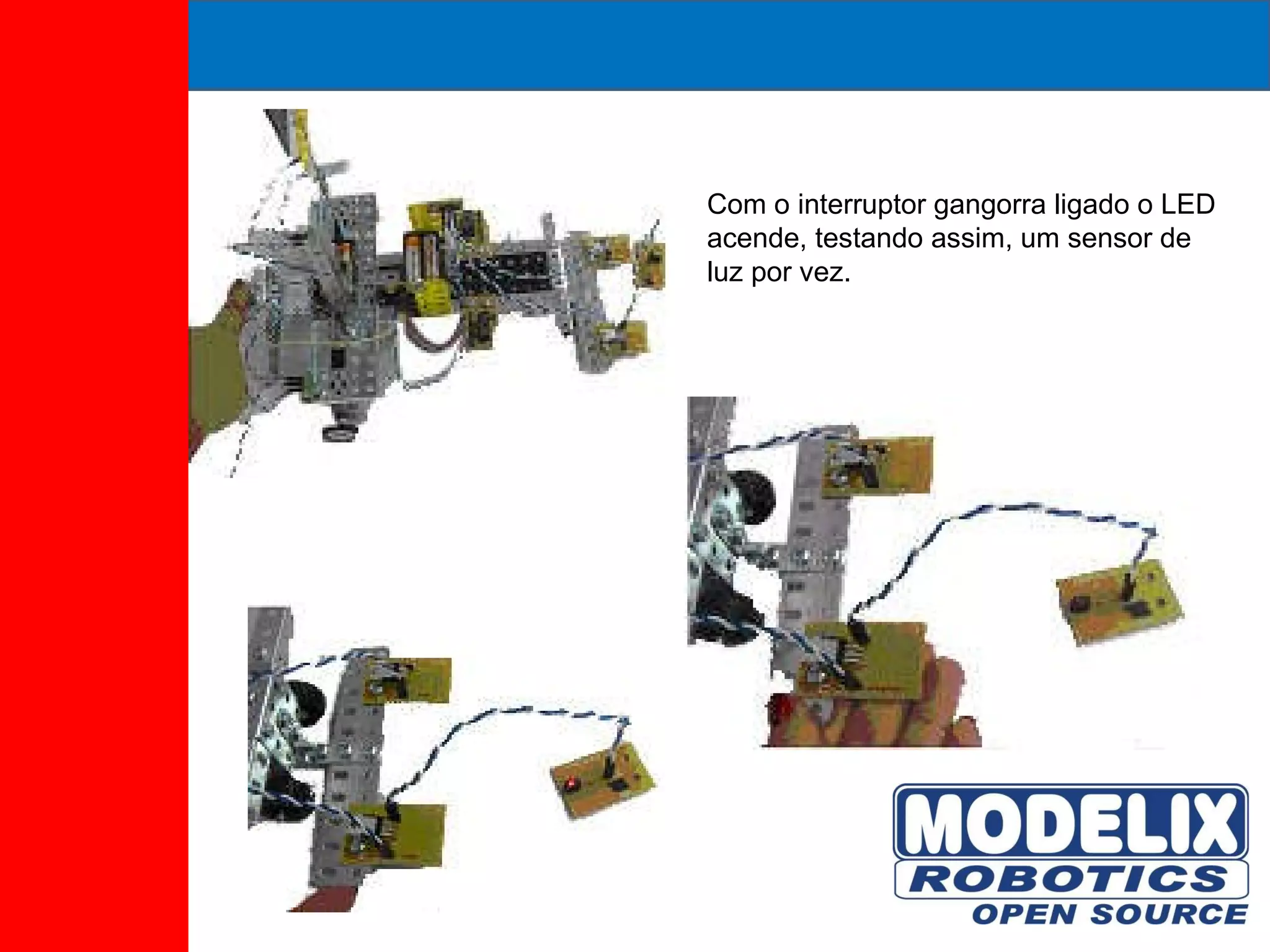 Com o interruptor gangorra ligado o LED acende, testando assim, um sensor de luz por vez. 