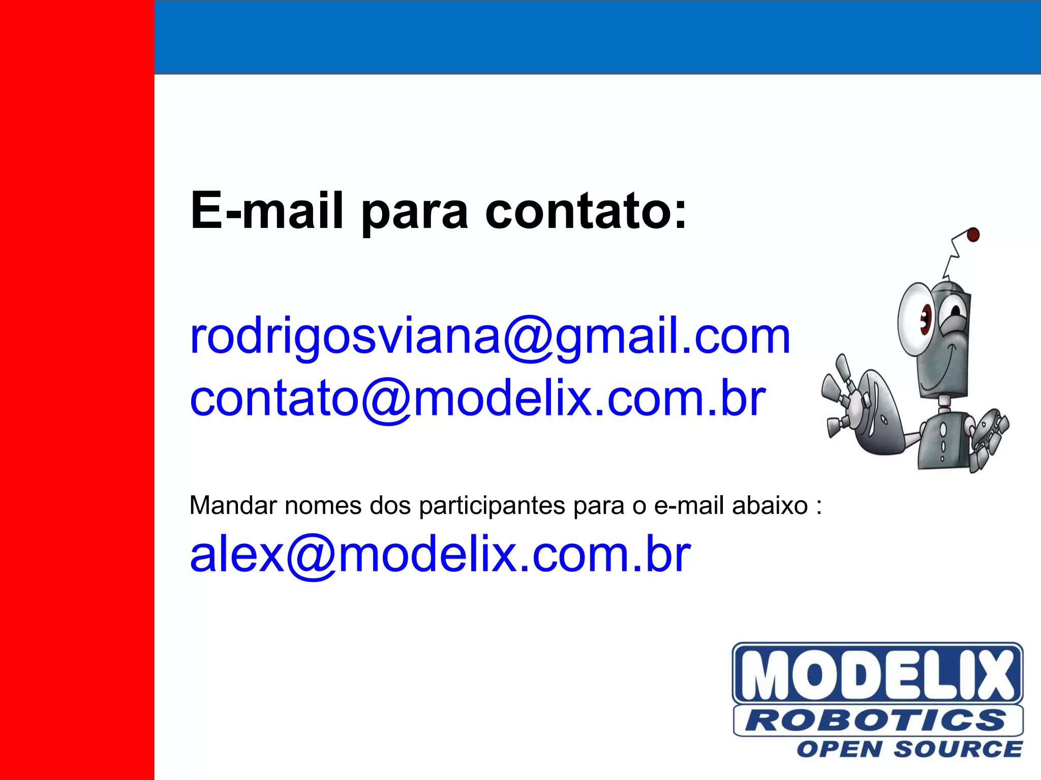 E-mail para contato:  [email_address] [email_address] Mandar nomes dos participantes para o e-mail abaixo : [email_address] 