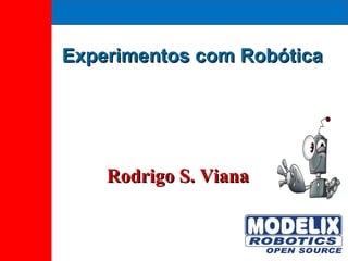 Rodrigo S. Viana Experimentos com Robótica 