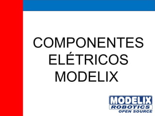 COMPONENTES ELÉTRICOS MODELIX  