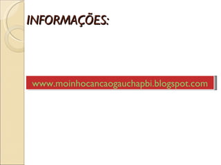 INFORMAÇÕES: www.moinhocancaogauchapbi.blogspot.com 