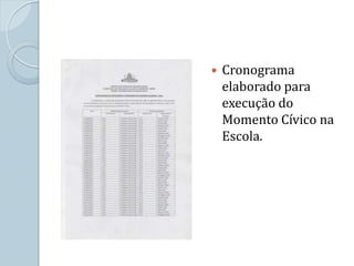    Cronograma
    elaborado para
    execução do
    Momento Cívico na
    Escola.
 