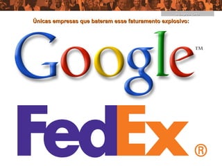 A Empresa Certa

Únicas empresas que bateram esse faturamento explosivo:
 