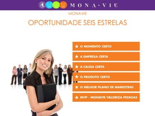 MONAVIE
OPORTUNIDADE SEIS ESTRELAS
 