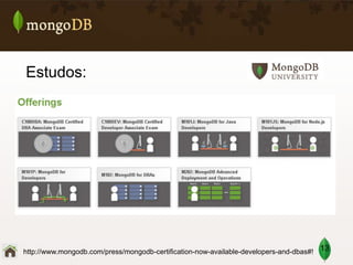 Estudos:

http://www.mongodb.com/press/mongodb-certification-now-available-developers-and-dbas#! 13

 