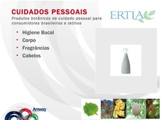 Higiene Bucal Corpo Fragrâncias Cabelos CUIDADOS PESSOAIS Produtos botânicos de cuidado pessoal para consumidores brasileiros e latinos SUPLEMENTO DE VITAMINA E Proteção Antioxidante Exclusiva fórmula NUTRILITE™, derivada do grão de soja e vitamina E, essencial para inúmeras funções no organismo. Além disso, oferece uma proteção antioxidante para crianças e adultos. 