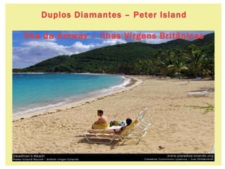 34 Duplos Diamantes – Peter   Island Ilha da Amway – Ilhas Virgens Britânicas 