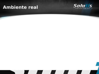 Ambiente real
 