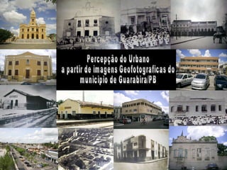 Percepção do Urbano a partir de imagens Geofotograficas do  municipio de Guarabira/PB 