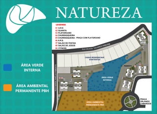 NATUREZA
ÁREA VERDE
INTERNA
ÁREA VERDE
INTERNA

ÁREA AMBIENTAL
PERMANENTE PBH

FIORI

ÁREA AMBIENTAL
PERMANENTE PBH

 