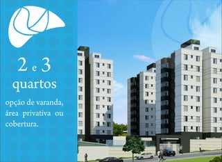 2e3

quartos
opção de varanda,
área privativa ou
cobertura.

 