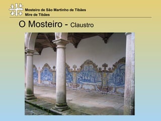 Mosteiro de São Martinho de Tibães
Mire de Tibães
O Mosteiro - Claustro
 